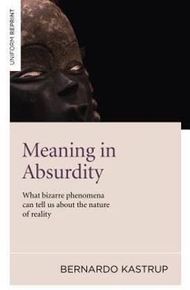 Meaning in Absurdity - What bizarre phenomena can tell us about the nature of reality