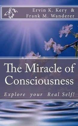 The Miracle of Consciousness