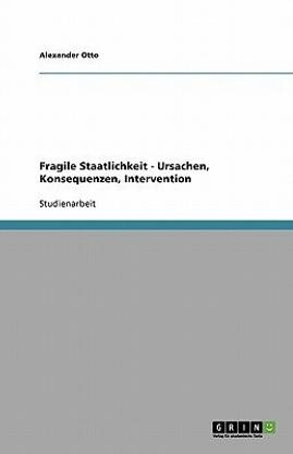 Fragile Staatlichkeit - Ursachen, Konsequenzen, Intervention