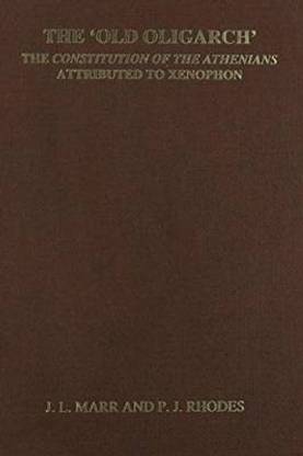 The 'Old Oligarch' The Constitution of the Athenians Attributed to Xenophon