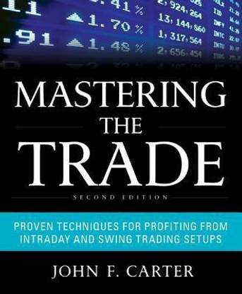 Mastering the Trade, Second Edition: Proven Techniques for Profiting from Intraday and Swing Trading Setups