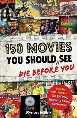 150 Movies You Should Die Before You See