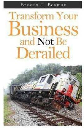 Transform Your Business and Not Be Derailed