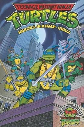 The Teenage Mutant Ninja Turtles: Heroes in a Half Shell v. 1