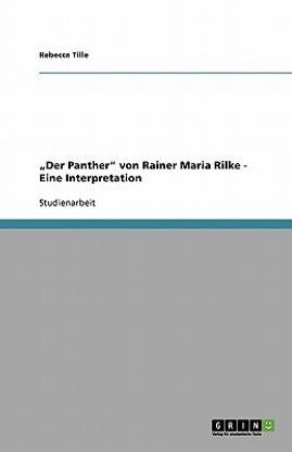 "Der Panther" von Rainer Maria Rilke. Eine Interpretation