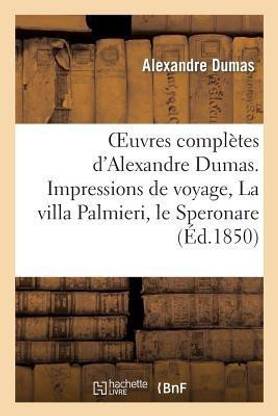Oeuvres Completes d'Alexandre Dumas. Serie 9 Impressions de Voyage, La Villa Palmieri, Le Speronare
