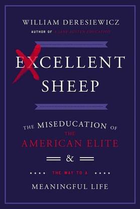 Excellent Sheep: The Miseducation of the American Elite and the Way to a Meaningful Life