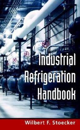 Industrial Refrigeration Handbook 1st Edition