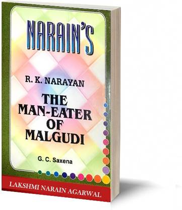 Narain's The Man - Eater of Malgudi (English): R.K. Narayan [Paperback] G.C. Saxena-Characters, Critical Appreciation, Detailed Chapterwise Critical Summary, Including Objective and Long Questions and Answers