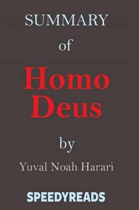 Summary of Homo Deus - A Brief History of Tomorrow by Yuval Noah Harari - Finish Entire Book in 15 Minutes