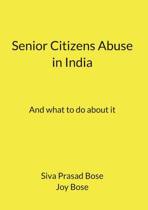 Senior Citizens Abuse in India  - And what to do about it