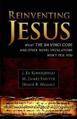 Reinventing Jesus - How Contemporary Skeptics Miss the Real Jesus and Mislead Popular Culture