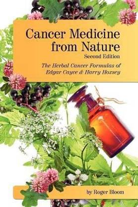 Cancer Medicine from Nature (Second Edition)  - The Herbal Cancer Formulas of Edgar Cayce and Harry Hoxsey