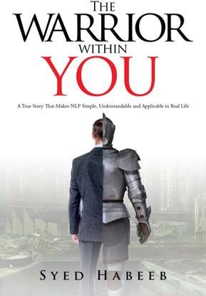 The Warrior Within You  - A True Story That Makes NLP Simple, Understandable and Applicable in Real Life