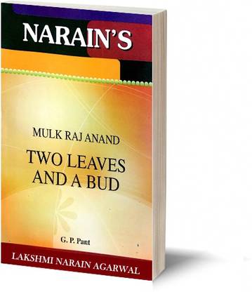 Narain's Two Leaves And A Bud(English): Mulkraj Anand [Paperback] G.P. Pant-Critical Appreciation, Summaries and Commentaries, Character-sketches and Questions and Answers