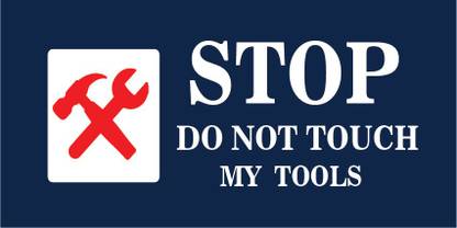 VVWV STOP DO NOT TOUCH MY TOOLS SIGN STICKER Emergency Sign