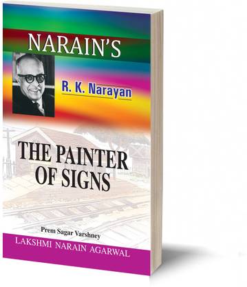 The Painter of Signs(English): R.K. Narayan [Paperback] PREM SAGAR VARSHNEY-Life and Works, Summaries, Characters, Plot Construction, Summing Up