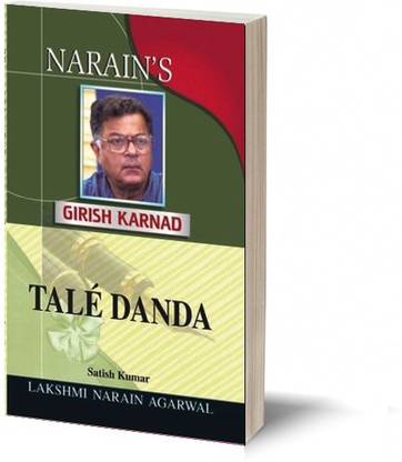 Narain's Tale Danda:Girish Karnad-Life and Works, Summary with Critical Comments, Critical Appreciation, Main Characters, Annotations and Explanations, Questions and Answers including Objective Type