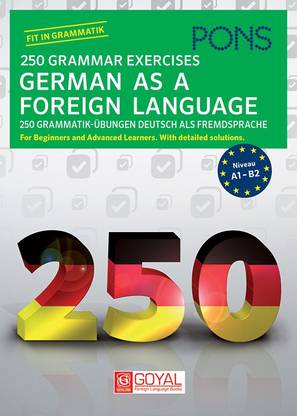 250 GRAMMAR EXERCISES GERMAN AS A FOREIGN LANGUAGE  - 250 GRAMMAR EXERCISES GERMAN AS A FOREIGN LANGUAGE