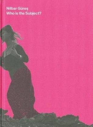 Nilbar Gueres: Who Is the Subject