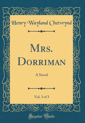 Mrs. Dorriman, Vol. 3 of 3: A Novel (Classic Reprint)