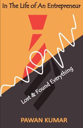 IN THE LIFE OF AN ENTREPRENEUR  - LOST AND FOUND EVERYTHING