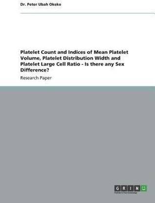 Platelet Count and Indices of Mean Platelet Volume, Platelet Distribution Width and Platelet Large Cell Ratio - Is there any Sex Difference?
