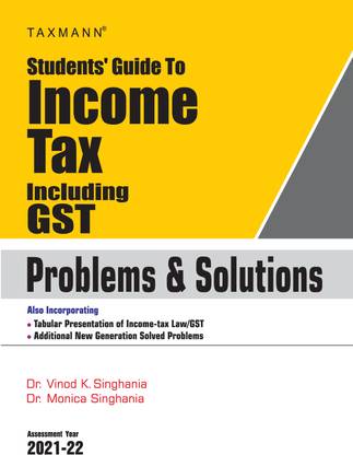 Taxmann's Students' Guide to Income Tax Including GST – Problems & Solutions | Updated till 1st December 2020 | 22nd Edition | A.Y 2021-22