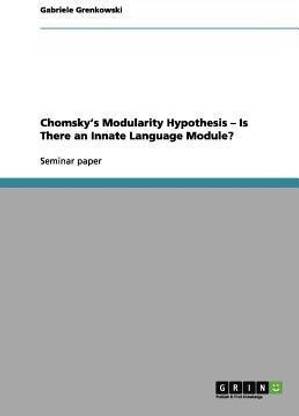 Chomsky's Modularity Hypothesis - Is There an Innate Language Module?
