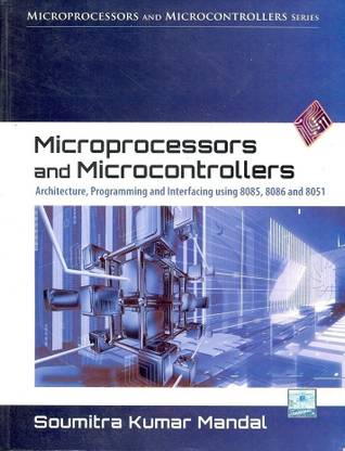 "Microprocessors and Microcontrollers Architecture, Programming & Interfacing Using 8085, 8086 and 8051  - Architecture, Programming and Interfacing Using 8085, 8086 and 8051