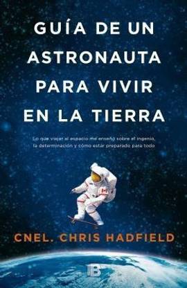 Guia de un astronauta para vivir en la tierra / An Astronaut's Guide to Life on Earth