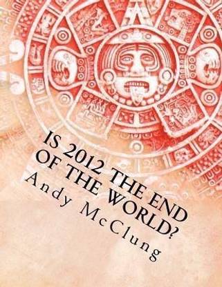 Is 2012 the End of the World?