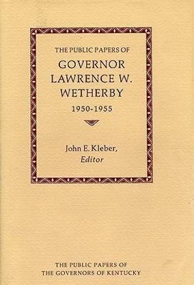 The Public Papers of Governor Lawrence W. Wetherby, 1950-1955