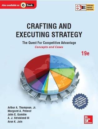 Crafting & Executing Strategy: the Quest for Competitive Advantage: Concepts and Cases  - The Quest for Competitive Advantage - Concepts and Cases