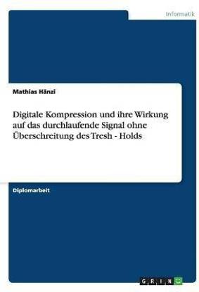 Digitale Kompression und ihre Wirkung auf das durchlaufende Signal ohne UEberschreitung des Tresh - Holds