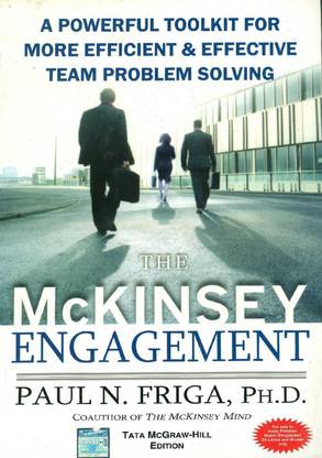 The McKinsey Engagement: A Powerful Toolkit For More Efficient and Effective Team Problem Solving  - A Powerful Toolkit for More Efficient and Effective Team Problem Solving