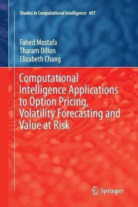 Computational Intelligence Applications to Option Pricing, Volatility Forecasting and Value at Risk