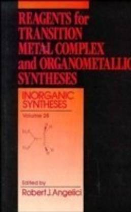 Inorganic Syntheses: Reagents for Transition Metal Complex and Organometallic Syntheses v.28 Volume 28 Edition