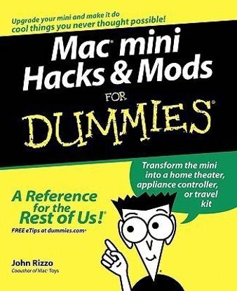 Mac Mini Hacks & Mods For Dummies