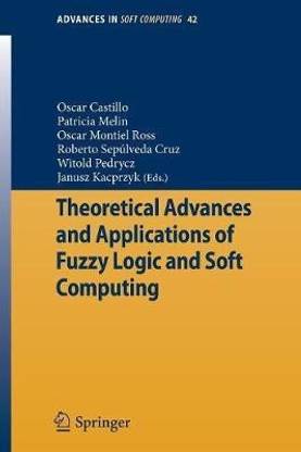 Theoretical Advances and Applications of Fuzzy Logic and Soft Computing