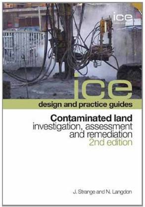 Contaminated Land: Investigation, Assessment and Remediation, Second edition (ICE Design and Practice Guides)