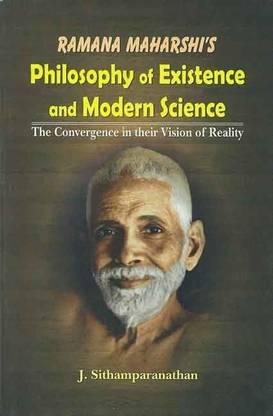 Ramana Maharshi's Philosophy of Existence and Modern Science