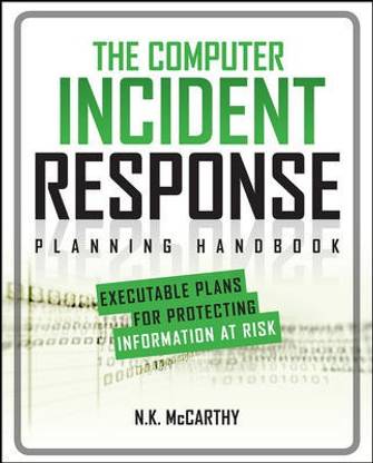The Computer Incident Response Planning Handbook: Executable Plans for Protecting Information at Risk
