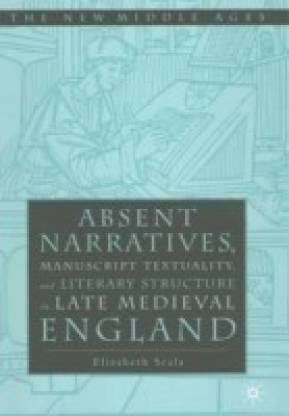 Absent Narratives, Manuscript Textuality, and Literary Structure in Late Medieval England