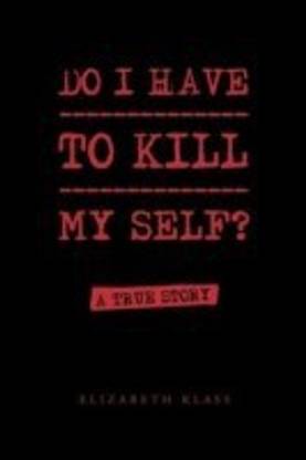 Do I Have to Kill My Self?