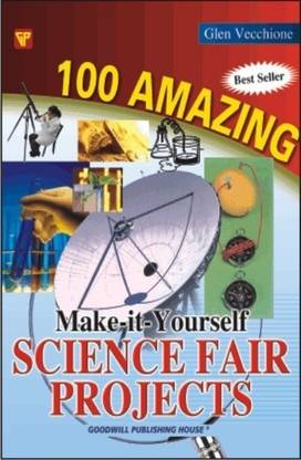 100 Amazing Make it Yourself Science Projects