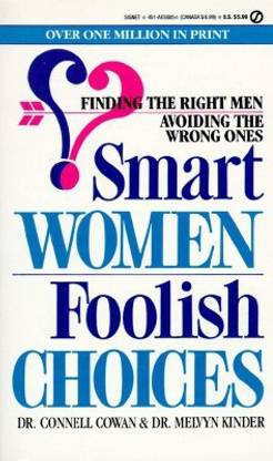 Smart Women, Foolish Choices  - Finding the Right Men, Avoiding the Wrong Ones