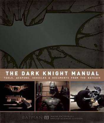 Dark Knight Manual: Tools, Weapons, Vehicles & Documents from the Batcave