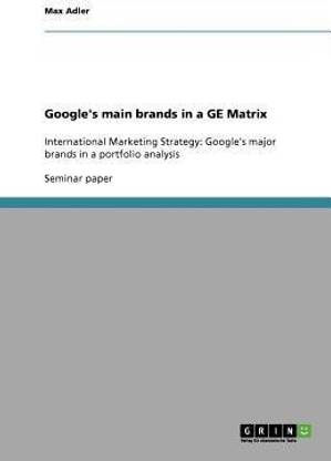 Google's main brands in a GE Matrix