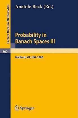 Probability in Banach Spaces III  - Proceedings of the Third International Conference on Probability in Banach Spaces, Held at Tufts University, Medford